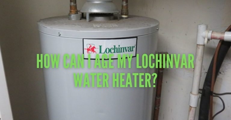 lochinvar water heater age